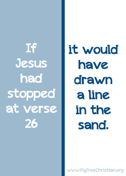 If Jesus had stopped at verse 26, it would have drawn a line in the sand.